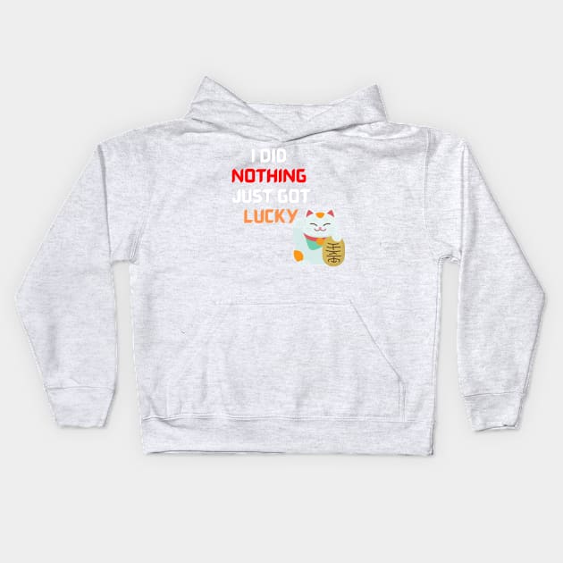 I did nothing I hust got lucky Kids Hoodie by houdasagna